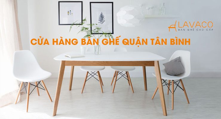 cửa hàng bán bàn ghế quận Tân Bình TPHCM